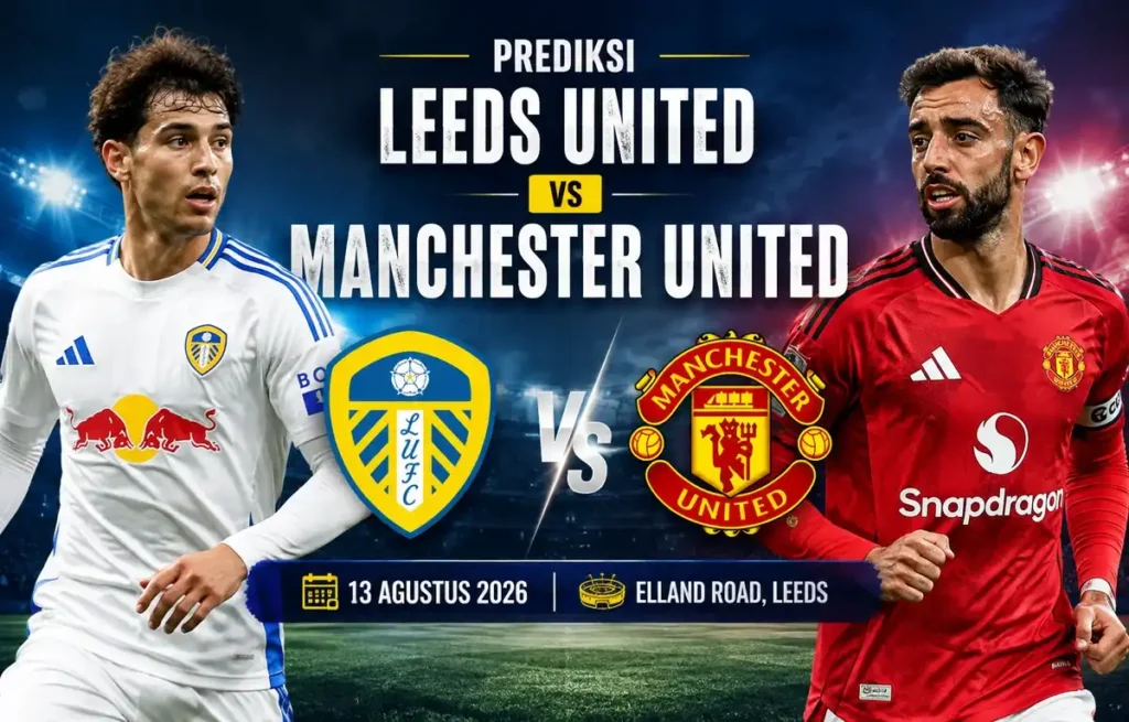 Prediksi Leeds United vs Manchester United 13 Agustus 2026